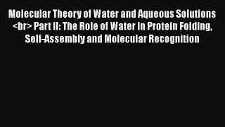 Read Books Molecular Theory of Water and Aqueous Solutions  Part II: The Role of Water