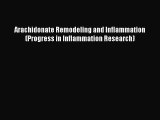 Read Books Arachidonate Remodeling and Inflammation (Progress in Inflammation Research) E-Book