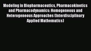 Read Books Modeling in Biopharmaceutics Pharmacokinetics and Pharmacodynamics: Homogeneous