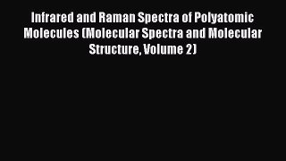 Read Books Infrared and Raman Spectra of Polyatomic Molecules (Molecular Spectra and Molecular