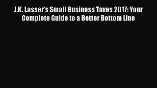 [PDF] J.K. Lasser's Small Business Taxes 2017: Your Complete Guide to a Better Bottom Line