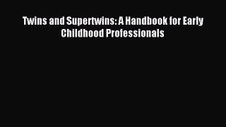 Download Twins and Supertwins: A Handbook for Early Childhood Professionals PDF Free