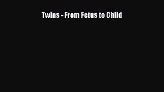 Read Twins - From Fetus to Child Ebook Free