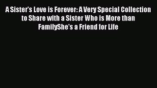 Read A Sister's Love is Forever: A Very Special Collection to Share with a Sister Who is More
