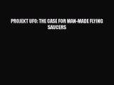 Read Book PROJEKT UFO: THE CASE FOR MAN-MADE FLYING SAUCERS ebook textbooks