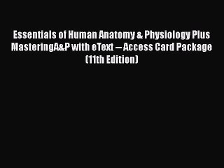 Read Essentials of Human Anatomy & Physiology Plus MasteringA&P with eText -- Access Card Package