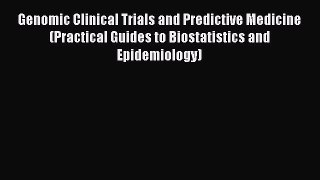 Read Books Genomic Clinical Trials and Predictive Medicine (Practical Guides to Biostatistics