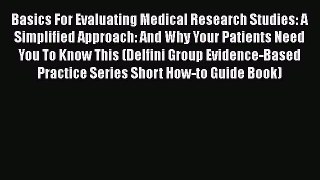 Read Books Basics For Evaluating Medical Research Studies: A Simplified Approach: And Why Your