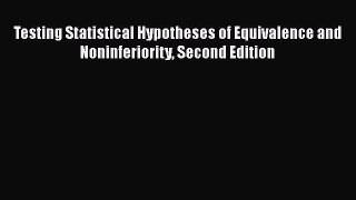 Read Books Testing Statistical Hypotheses of Equivalence and Noninferiority Second Edition