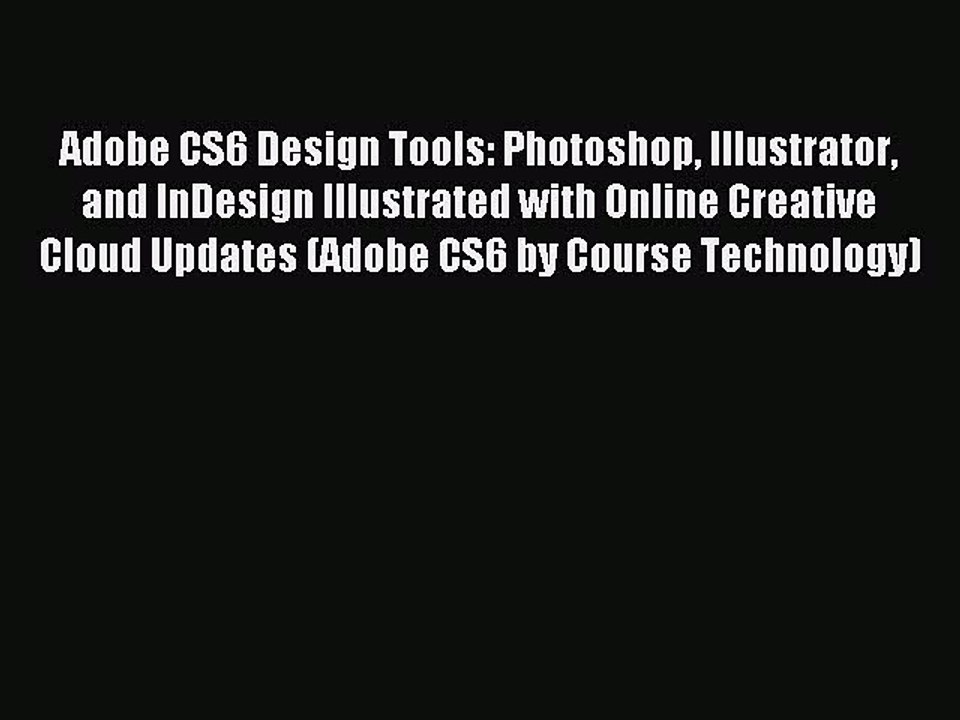 Read Adobe CS6 Design Tools: Photoshop Illustrator and InDesign Illustrated with Online Creative