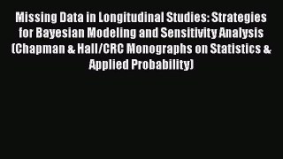 Read Books Missing Data in Longitudinal Studies: Strategies for Bayesian Modeling and Sensitivity