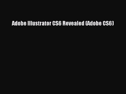 Read Adobe Illustrator CS6 Revealed (Adobe CS6) Ebook Free