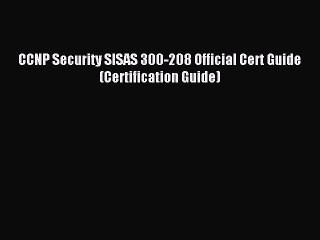 Read CCNP Security SISAS 300-208 Official Cert Guide (Certification Guide) PDF Online