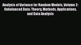 Read Books Analysis of Variance for Random Models Volume 2: Unbalanced Data: Theory Methods