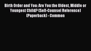 Read Birth Order and You: Are You the Oldest Middle or Youngest Child? (Self-Counsel Reference)