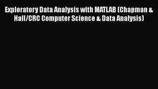 Read Books Exploratory Data Analysis with MATLAB (Chapman & Hall/CRC Computer Science & Data