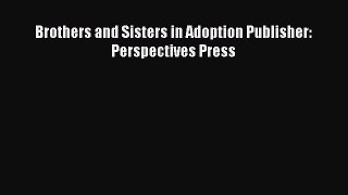 Read Brothers and Sisters in Adoption Publisher: Perspectives Press Ebook Online