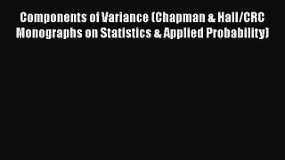Read Books Components of Variance (Chapman & Hall/CRC Monographs on Statistics & Applied Probability)