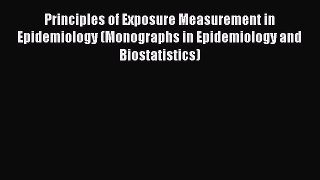 Read Books Principles of Exposure Measurement in Epidemiology (Monographs in Epidemiology and
