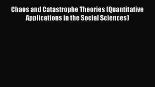 Read Books Chaos and Catastrophe Theories (Quantitative Applications in the Social Sciences)