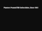 Read Planters Peanut(TM) Collectibles Since 1961 Ebook Free