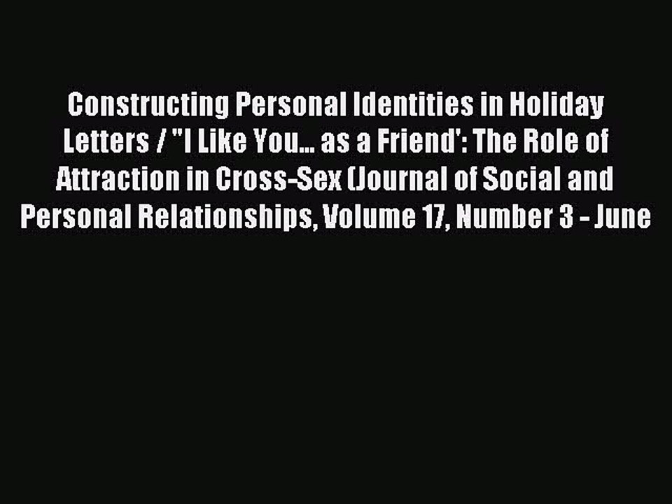 Read Constructing Personal Identities in Holiday Letters / I Like You... as a Friend': The
