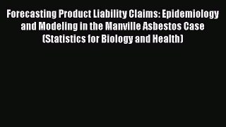 Read Books Forecasting Product Liability Claims: Epidemiology and Modeling in the Manville