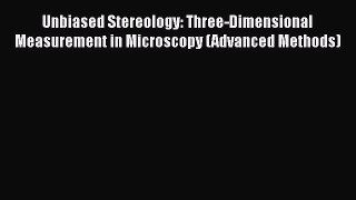 Read Books Unbiased Stereology: Three-Dimensional Measurement in Microscopy (Advanced Methods)