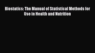 Download Books Biostatics: The Manual of Statistical Methods for Use in Health and Nutrition