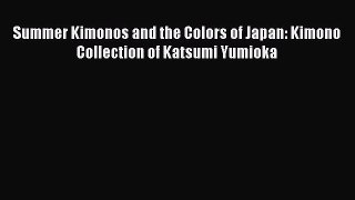 Download Book Summer Kimonos and the Colors of Japan: Kimono Collection of Katsumi Yumioka