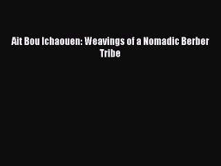 Download Book Ait Bou Ichaouen: Weavings of a Nomadic Berber Tribe PDF Online