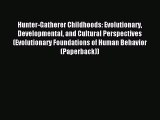 Download Hunter-Gatherer Childhoods: Evolutionary Developmental and Cultural Perspectives (Evolutionary