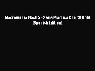 Read Macromedia Flash 5 - Serie Practica Con CD ROM (Spanish Edition) Ebook Free