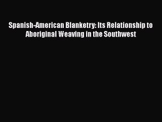 Скачать видео: Read Book Spanish-American Blanketry: Its Relationship to Aboriginal Weaving in the Southwest