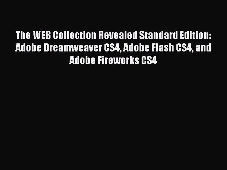 Read The WEB Collection Revealed Standard Edition: Adobe Dreamweaver CS4 Adobe Flash CS4 and