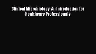 Read Books Clinical Microbiology: An Introduction for Healthcare Professionals Ebook PDF