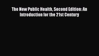Read Books The New Public Health Second Edition: An Introduction for the 21st Century Ebook