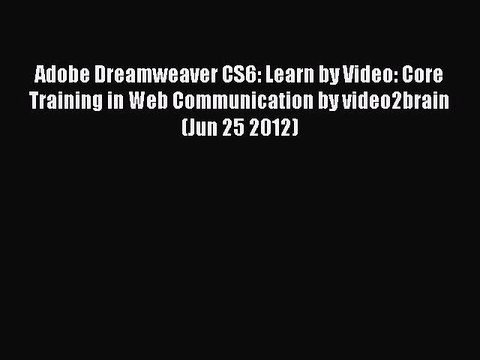 Read Adobe Dreamweaver CS6: Learn by Video: Core Training in Web Communication by video2brain