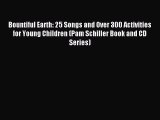 Read Bountiful Earth: 25 Songs and Over 300 Activities for Young Children (Pam Schiller Book