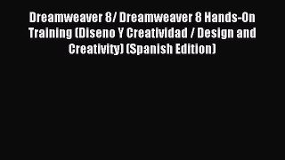 Download Dreamweaver 8/ Dreamweaver 8 Hands-On Training (Diseno Y Creatividad / Design and