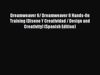 Download Dreamweaver 8/ Dreamweaver 8 Hands-On Training (Diseno Y Creatividad / Design and