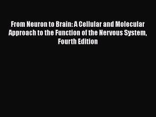 Download Books From Neuron to Brain: A Cellular and Molecular Approach to the Function of the