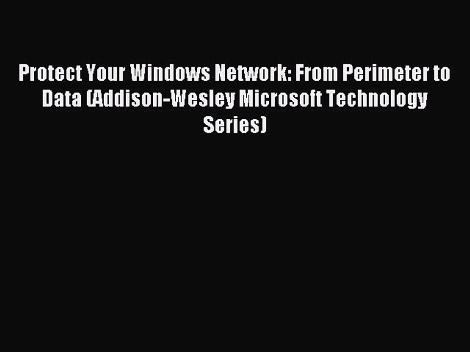 Read Protect Your Windows Network: From Perimeter to Data (Addison-Wesley Microsoft Technology