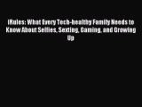 Read iRules: What Every Tech-healthy Family Needs to Know About Selfies Sexting Gaming and