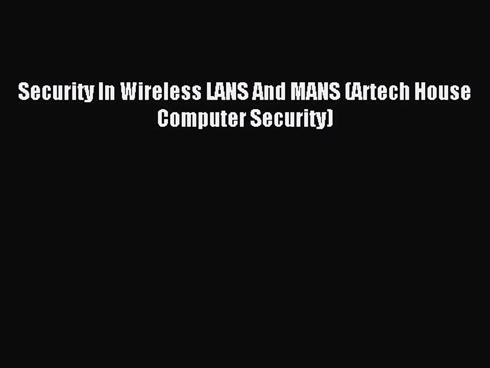 Read Security In Wireless LANS And MANS (Artech House Computer Security) Ebook Free