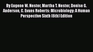 Read Books By Eugene W. Nester Martha T. Nester Denise G. Anderson C. Evans Roberts: Microbiology: