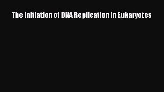 Read Books The Initiation of DNA Replication in Eukaryotes E-Book Free