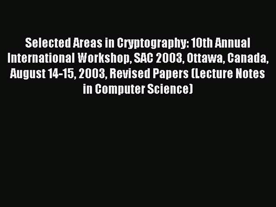 Read Selected Areas in Cryptography: 10th Annua...