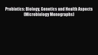 Read Books Probiotics: Biology Genetics and Health Aspects (Microbiology Monographs) ebook