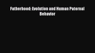 Download Fatherhood: Evolution and Human Paternal Behavior Ebook Free